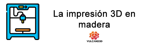 La impresión 3D en madera